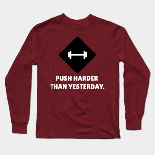 Push Harder Than Yesterday Workout Long Sleeve T-Shirt